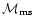 ${\cal M}_{\rm ms}$