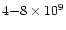 $4{-}8\times10^9$