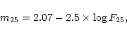 \begin{displaymath}
m_{25} = 2.07 -2.5\times \log F_{25},
\end{displaymath}