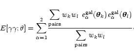 \begin{displaymath}%
E[\gamma\gamma;\theta]={\displaystyle \sum_{\alpha=1}^2}{\d...
...ec\theta_l)
\over \displaystyle \sum_{\rm pairs} w_k w_l}\cdot
\end{displaymath}
