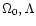 $\Omega_0, \Lambda$