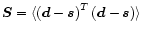$\vec{S}=\langle\left({\rm {\vec d}-{\vec s}}\right)^T\left({\rm {\vec d}-{\vec s}}\right)\rangle$