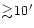 $\gtrsim\!10'$