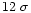 $12~\sigma$