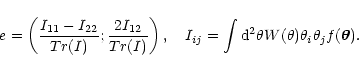 \begin{displaymath}%
{\it e}=\left({I_{11}-I_{22}\over Tr(I)} ; {2I_{12}\over Tr...
...int {\rm d}^2\theta
W(\theta)\theta_i\theta_j f(\vec{\theta}).
\end{displaymath}