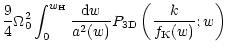 $\displaystyle {9\over 4}\Omega_0^2\int_0^{w_{\rm H}} {{\rm d}w \over a^2(w)}
P_{\rm 3D}\left({k\over f_{\rm K}(w)};
w\right)$
