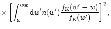 $\displaystyle \times\left[ \int_w^{w_{\rm H}}{\rm d} w' n(w') {f_{\rm K}(w'-w)\over f_{\rm K}(w')}\right]^2,$