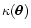 $\kappa(\vec{\theta})$