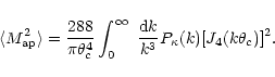 \begin{displaymath}%
\langle M_{\rm ap}^2\rangle={288\over \pi\theta_c^4} \int_0^\infty~{{\rm d}k\over k^3}
P_\kappa(k) [J_4(k\theta_c)]^2.
\end{displaymath}