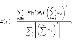 \begin{displaymath}%
E[\gamma^2]={\displaystyle \sum_{\rm cells}
\left[E[\gamma^...
...{\rm cells} \left[\left(\sum_{k=1}^{N_i} w_k\right)^2\right]},
\end{displaymath}