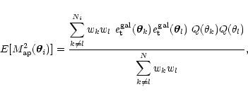 \begin{displaymath}%
E[M_{\rm ap}^2(\vec{\theta}_i)]={\displaystyle \sum_{k\ne l...
...ta_k)Q(\theta_l)
\over
\displaystyle \sum_{k\ne l}^N w_k w_l},
\end{displaymath}