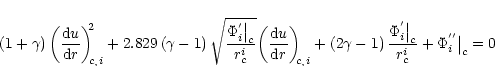 \begin{displaymath}\left(1+\gamma\right){{\left(\frac{{\rm d}u}{{\rm d}r}\right)...
...}{\big{\vert}}_c}}
{{r^i_c}}
+{\Phi_i^{''}}{{\big{\vert}}_c}=0
\end{displaymath}