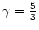 $\gamma=\frac{5}{3}$