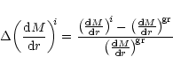 \begin{displaymath}\Delta{\left(\frac{{\rm d}M}{{\rm d}r}\right)}^{\!\!i}=\frac{...
...rm gr}
}
{{\left(\frac{{\rm d}M}{{\rm d}r}\right)}^{\!\rm gr}}
\end{displaymath}