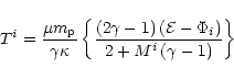 \begin{displaymath}T^i=\frac{{\mu}m_{\rm p}}{{\gamma}{\kappa}}\left\{\frac
{\lef...
...\cal E}-{\Phi_i}\right)}
{2+M^i\left(\gamma-1\right)}
\right\}
\end{displaymath}