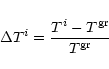 \begin{displaymath}{\Delta}T^i=\frac{T^i-T^{\rm gr}}{T^{\rm gr}}
\end{displaymath}