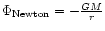 ${\Phi}_{\rm Newton}={-\frac{GM}{r}}$