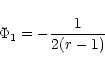 \begin{displaymath}\Phi_{1}=-\frac{1}{2(r-1)}
\end{displaymath}