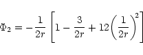 \begin{displaymath}\Phi_{2}=-\frac{1}{2r}\left[1-\frac{3}{2r}+12{\left(\frac{1}{2r}\right)}^{\!\!2}\right]
\end{displaymath}