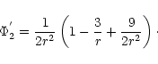 \begin{displaymath}\Phi_2^{'}=\frac{1}{2r^2}\left(1-\frac{3}{r}+\frac{9}{2r^2}\right)\cdot
\end{displaymath}