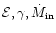${\cal E}, \gamma,
{\dot M}_{\rm in}$