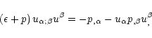\begin{displaymath}\left({\epsilon}+p\right){u_{{\alpha};{\beta}}}u^{\beta}=
-p_{,\alpha}-u_{\alpha}p_{,\beta}u^\beta_{,}
\end{displaymath}