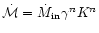 ${\dot {\cal M}}={\dot M}_{\rm in}{\gamma}^nK^n$