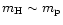 $m_{\rm H}\sim m_{\rm p}$