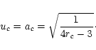 \begin{displaymath}u_c=a_c=\sqrt{\frac{1}{4r_c-3}}\cdot
\end{displaymath}