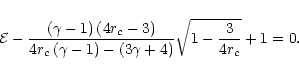 \begin{displaymath}{\cal E}-\frac{\left(\gamma-1\right)\left(4r_c-3\right)}
{4r_...
...\right)-
\left(3{\gamma}+4\right)}\sqrt{1-\frac{3}{4r_c}}+1=0.
\end{displaymath}