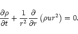 \begin{displaymath}\frac{{\partial}{\rho}}{{\partial}t}+\frac{1}{r^2}\frac{{\partial}}{{\partial}r}\left({\rho}ur^2\right)=0.
\end{displaymath}