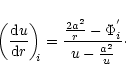 \begin{displaymath}{\left(\frac{{\rm d}u}{{\rm d}r}\right)}_{\!\!i}=\frac{\frac{2a^2}{r}-
\Phi_i^{'}}{u-\frac{a^2}{u}}\cdot
\end{displaymath}