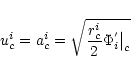 \begin{displaymath}u^i_c=a^i_c=\sqrt{\frac{r^i_c}{2}{\Phi_i^{'}}{{\big{\vert}}}_c}
\end{displaymath}