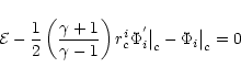 \begin{displaymath}{\cal E}-\frac{1}{2}\left(\frac{\gamma+1}{\gamma-1}\right)r^i_c
{\Phi_i^{'}}{{\big{\vert}}_c}
-{\Phi_i}{\big{\vert}}_c=0
\end{displaymath}