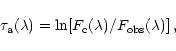 \begin{displaymath}\tau_{\rm a}(\lambda) = \ln [F_{\rm c}(\lambda)/F_{\rm obs}(\lambda)]\,,
\end{displaymath}