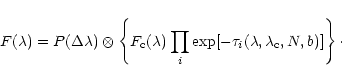 \begin{displaymath}F(\lambda) = P(\Delta\lambda) \otimes \left\{ F_{\rm c}(\lamb...
...rod_i
\exp[-\tau_i(\lambda,\lambda_{\rm c},N,b)] \right\}\cdot
\end{displaymath}
