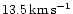$13.5\,{\rm
km\,s^{-1}}$