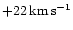 $+22\,{\rm km\,s^{-1}}$