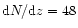 ${\rm
d}N/{\rm d}z = 48$