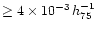 $\geq 4\times
10^{-3}\, h^{-1}_{75}$