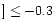 $] \le -0.3$