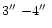 $3\hbox{$^{\prime\prime}$ }{-}4\hbox{$^{\prime\prime}$ }$