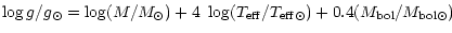 $\displaystyle \log g/ g_{\odot}
= \log ( M/ M_{\odot}) + 4~\log (T_{\rm eff}/ T_
{\rm eff\odot})+ 0.4( M_{\rm bol}/M_{\rm bol\odot})$