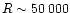 $R\sim50\,000$