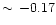$\sim\, -0.17$