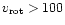 $v_{\rm rot} > 100$