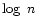 $\log~n$