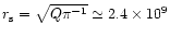 $r_{\rm
s}=\sqrt{Q\pi^{-1}}\simeq 2.4\times 10^9$