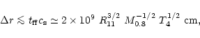 \begin{displaymath}\Delta r \mathrel{\mathchoice {\vcenter{\offinterlineskip\hal...
...times 10^9\
R_{11}^{3/2}\ M_{0.8}^{-1/2}\ T_4^{1/2}~{\rm cm},
\end{displaymath}