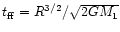 $t_{\rm ff}=R^{3/2}/\sqrt{2GM_1}$